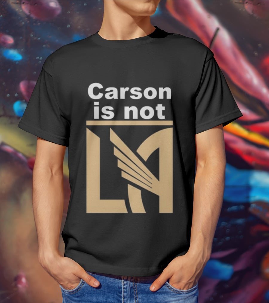 Carson Is Not LA LAFC T-Shirt