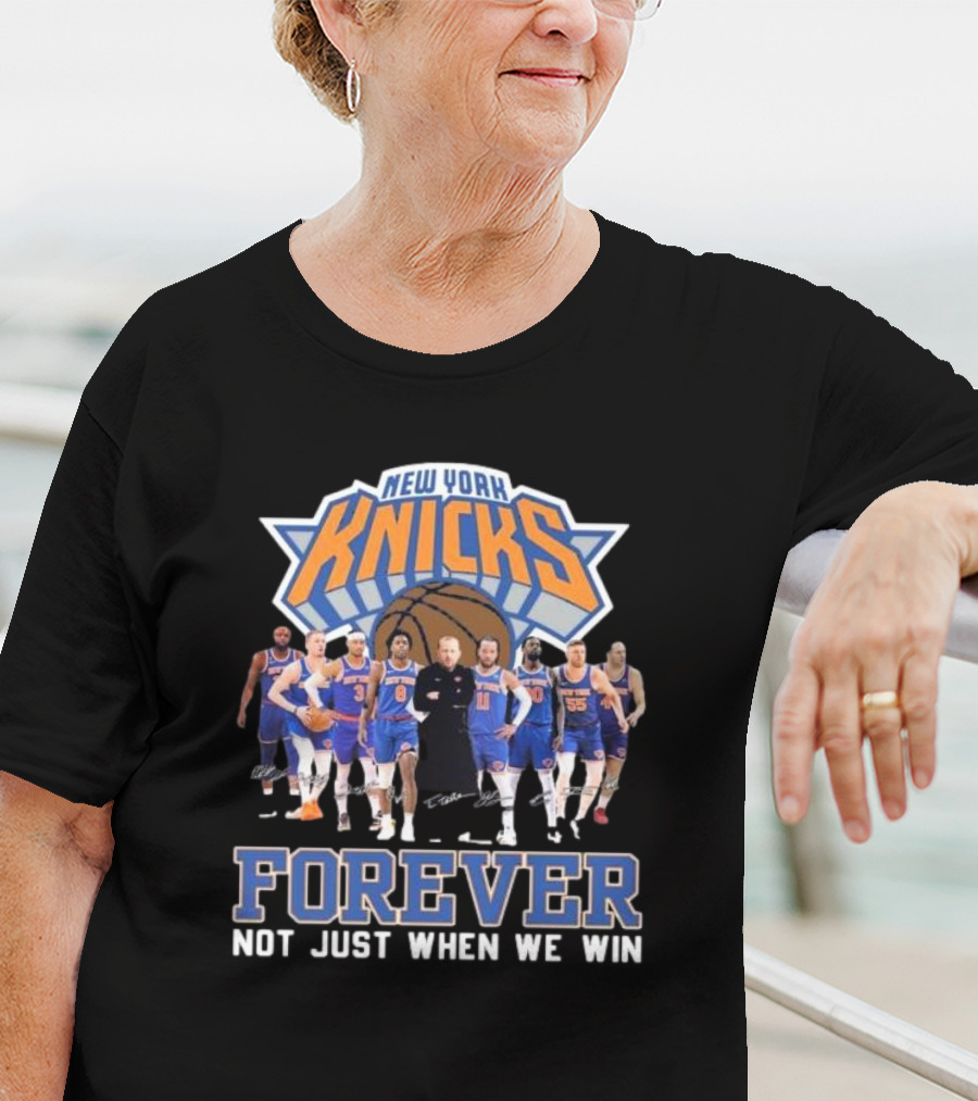 New York Knicks Basketball Forever Not Just When We Win Fan Signatures T-Shirt