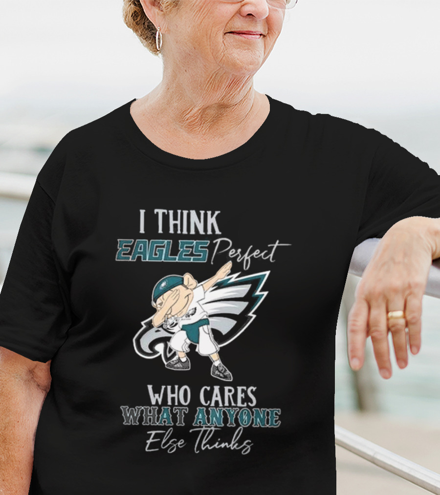 I Think Eagles Perfect Who Cares What Anyone Else Thinks T-Shirt