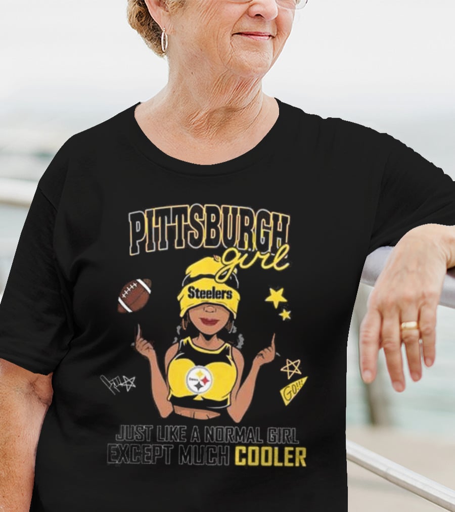 Pittsburgh Steelers Girl Just Like A Normal Girl Except Much Cooler T-Shirt