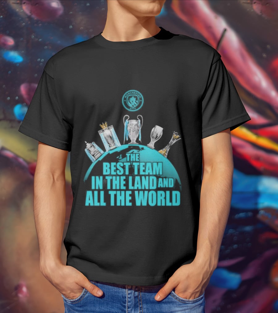 Manchester City The Best Team In The Land And All The World T-Shirt