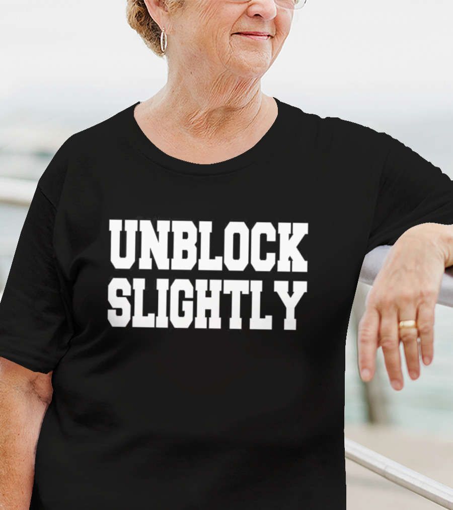 UNBLOCK SLIGHTLY T-Shirt