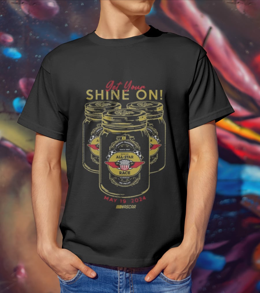 Get Your Shine On NASCAR All-Star Race May 19 T-Shirt