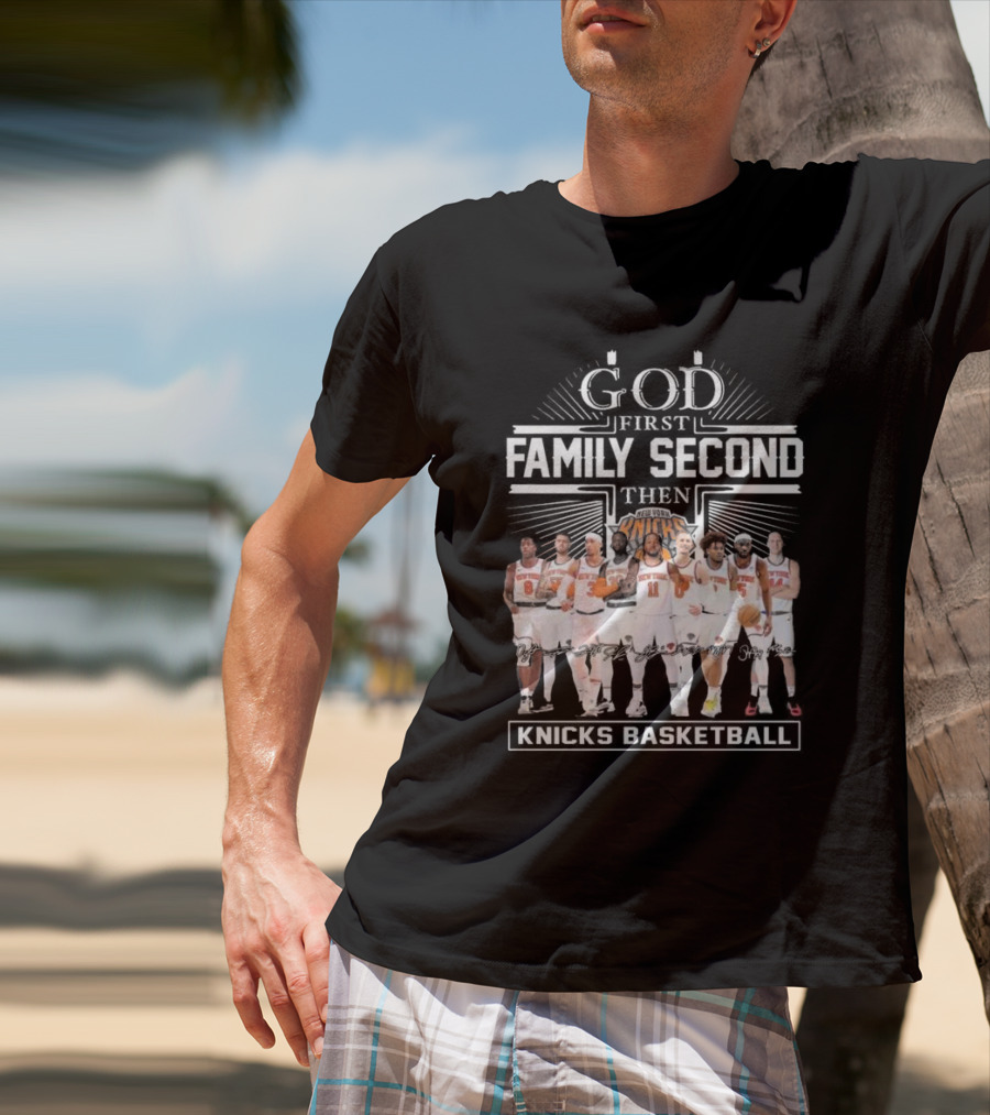 God First Family Second Then New York Knicks Basketball Team Signatures T-Shirt