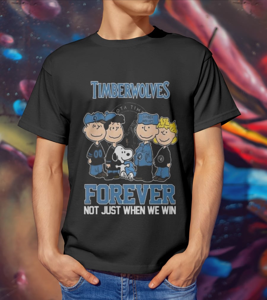 Timberwolves Forever Not Just When We Win Peanuts Style Fan T-Shirt