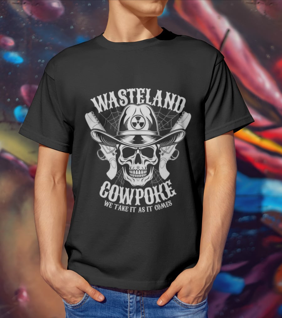Wasteland Cowpoke Skull With Pistols And Radiation Symbol We Take It As It Comes T-Shirt