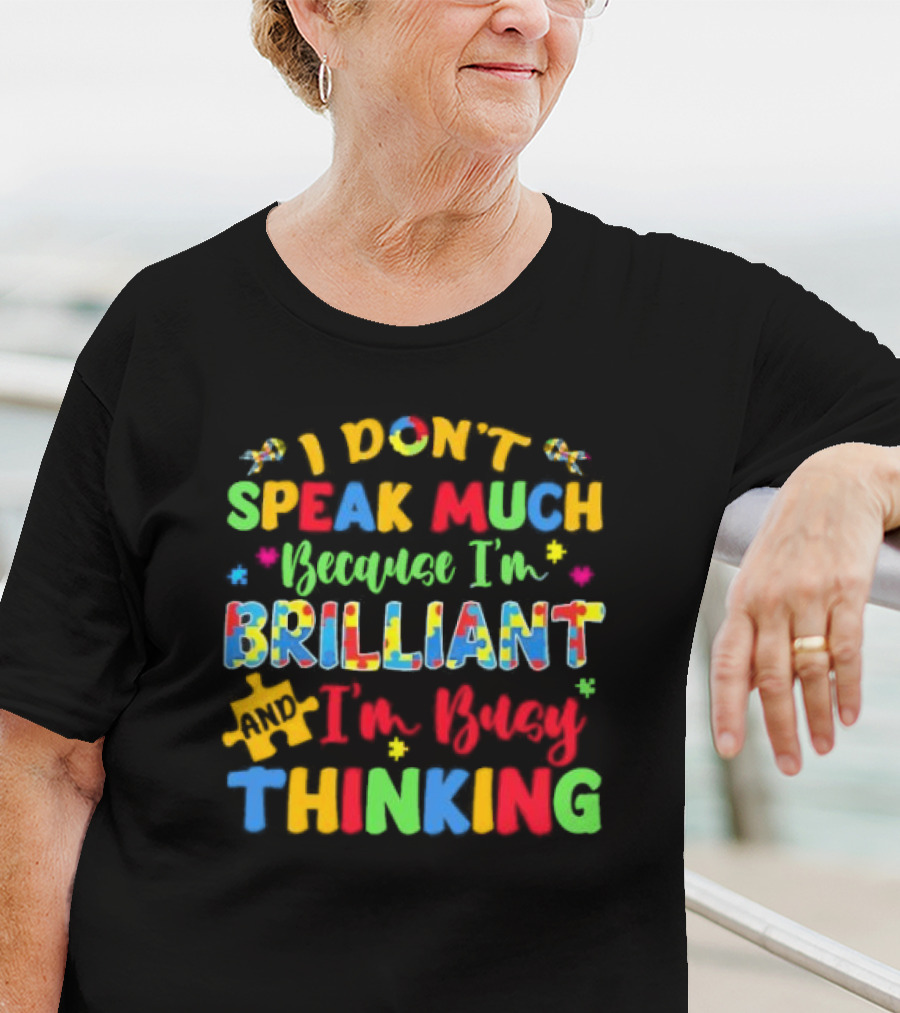 I Don't Speak Much Because I'm Brilliant And I'm Busy Thinking Puzzle Pieces T-Shirt