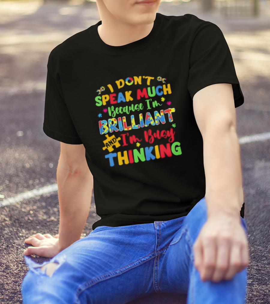 I Don't Speak Much Because I'm Brilliant And I'm Busy Thinking Puzzle Pieces T-Shirt