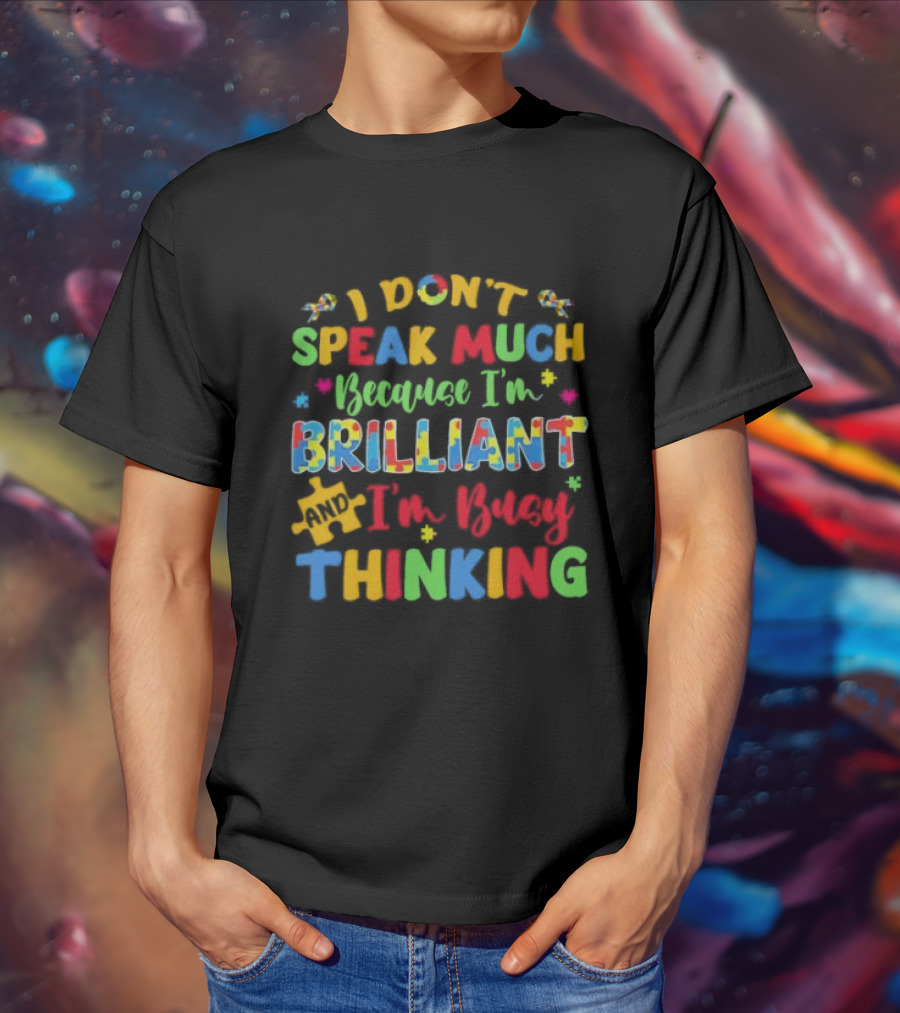 I Don't Speak Much Because I'm Brilliant And I'm Busy Thinking Puzzle Pieces T-Shirt