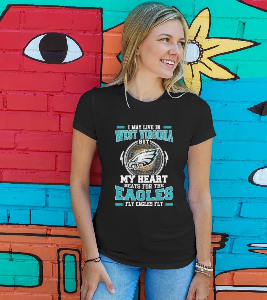West Virginia Heart Beats For Eagles Fly Eagles Fly T-Shirt