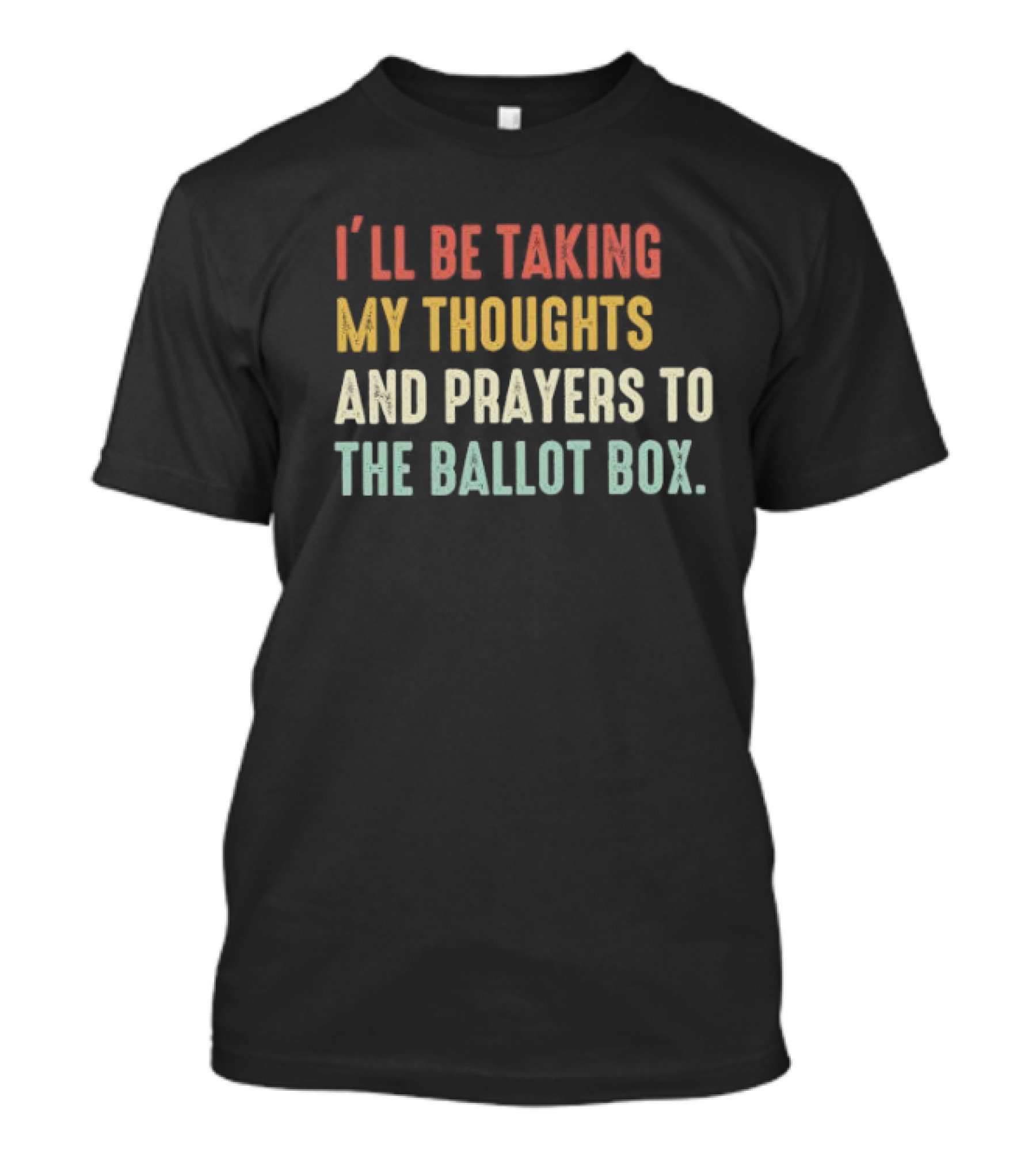 I’ll Be Taking My Thoughts And Prayers To The Ballot Box Vintage Retro Text T-Shirt