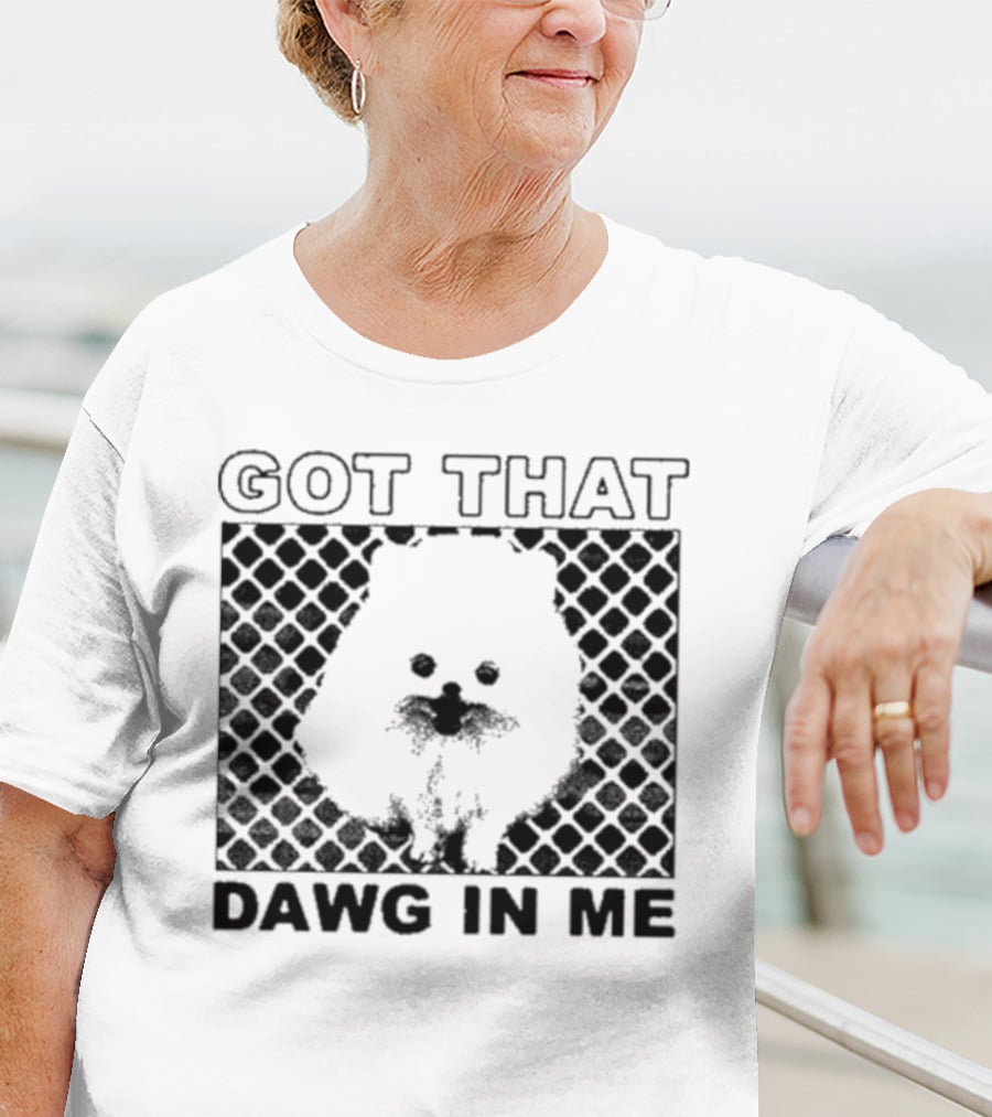 Got That Dawg In Me Pomeranian T-Shirt
