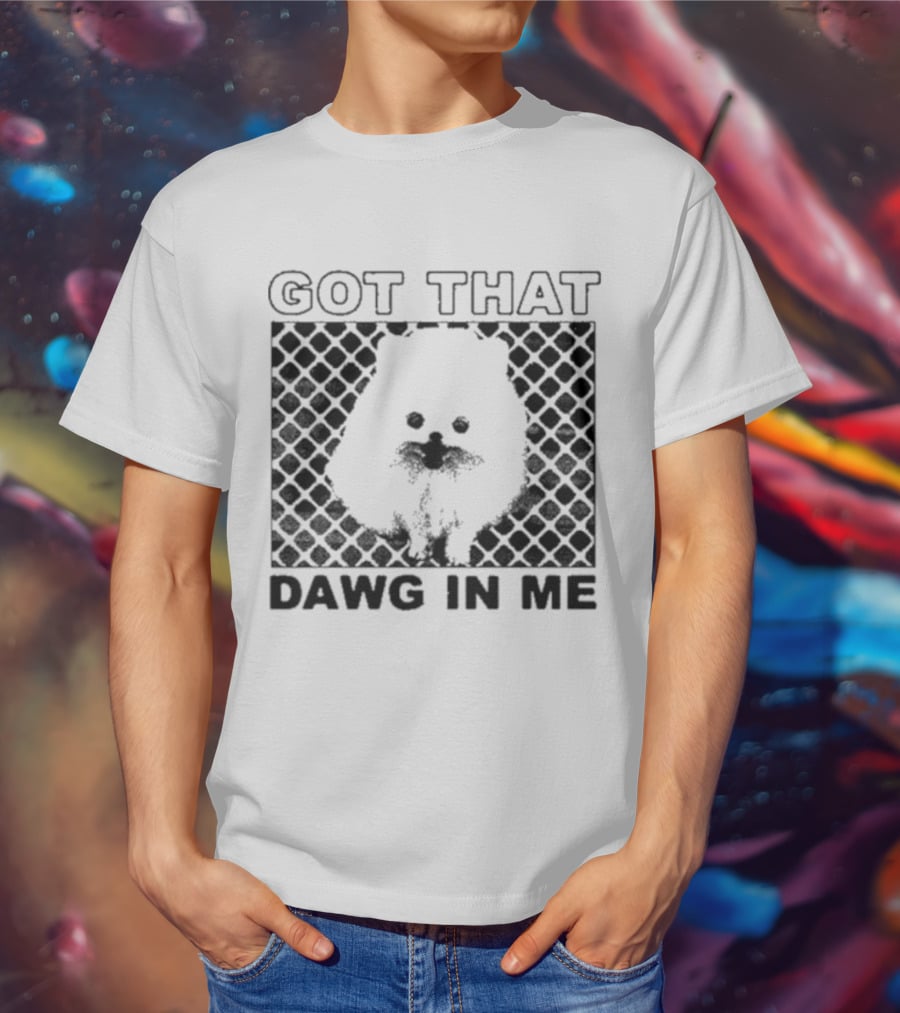 Got That Dawg In Me Pomeranian T-Shirt