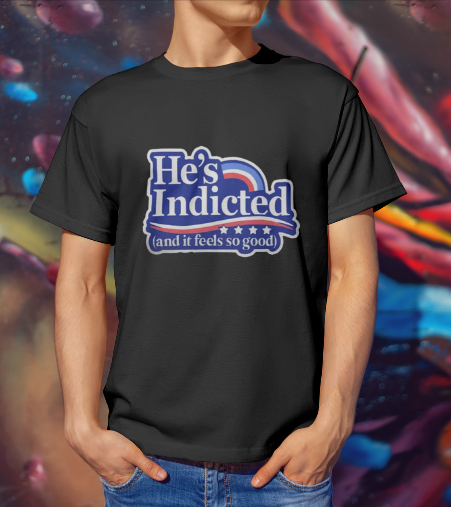 He's Indicted (And It Feels So Good) T-Shirt