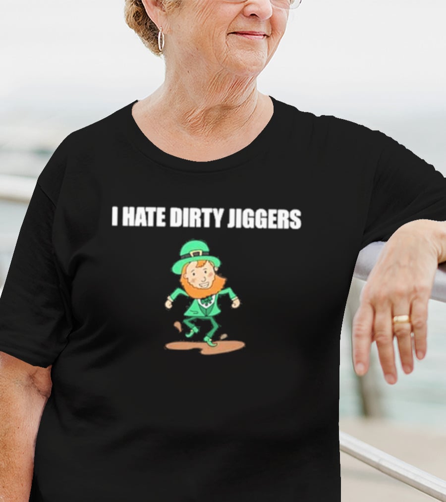 I Hate Dirty Jiggers Dancing Leprechaun T-Shirt