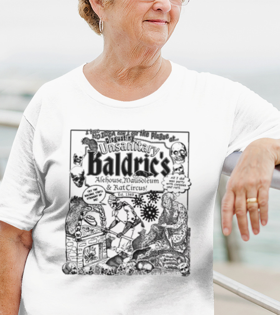 I Have No Idea How I Got The Plague At Unsanitary Baldric's Alehouse Mausoleum And Rat Circus T-Shirt