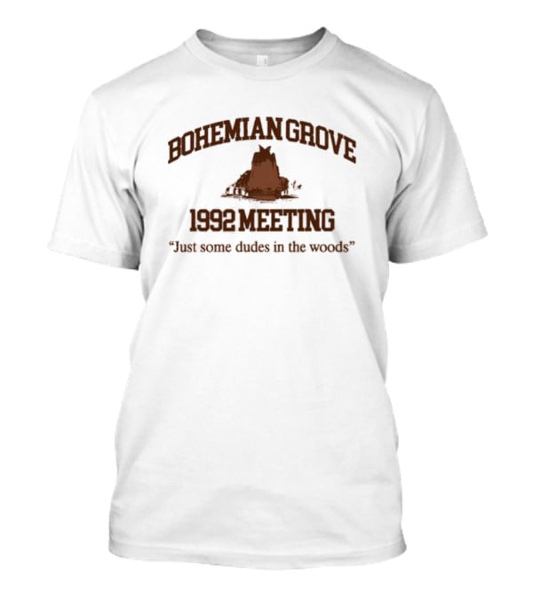 Bohemian Grove 1992 Meeting Just Some Dudes In The Woods T-Shirt