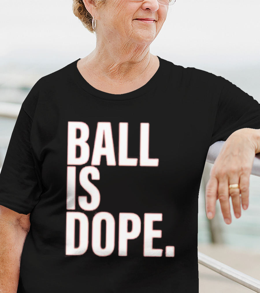 Ball Is Dope Basketball Enthusiast Fashion T-Shirt