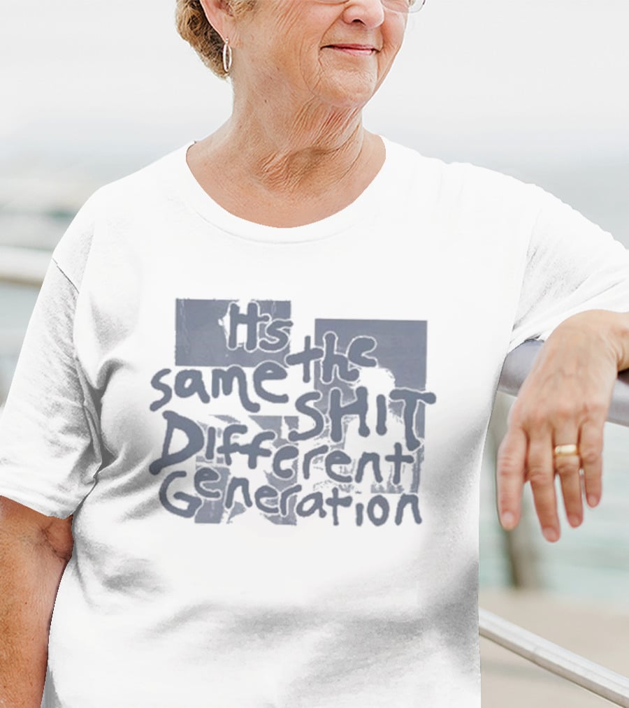It's The Same Shit Different Generation Distressed T-Shirt