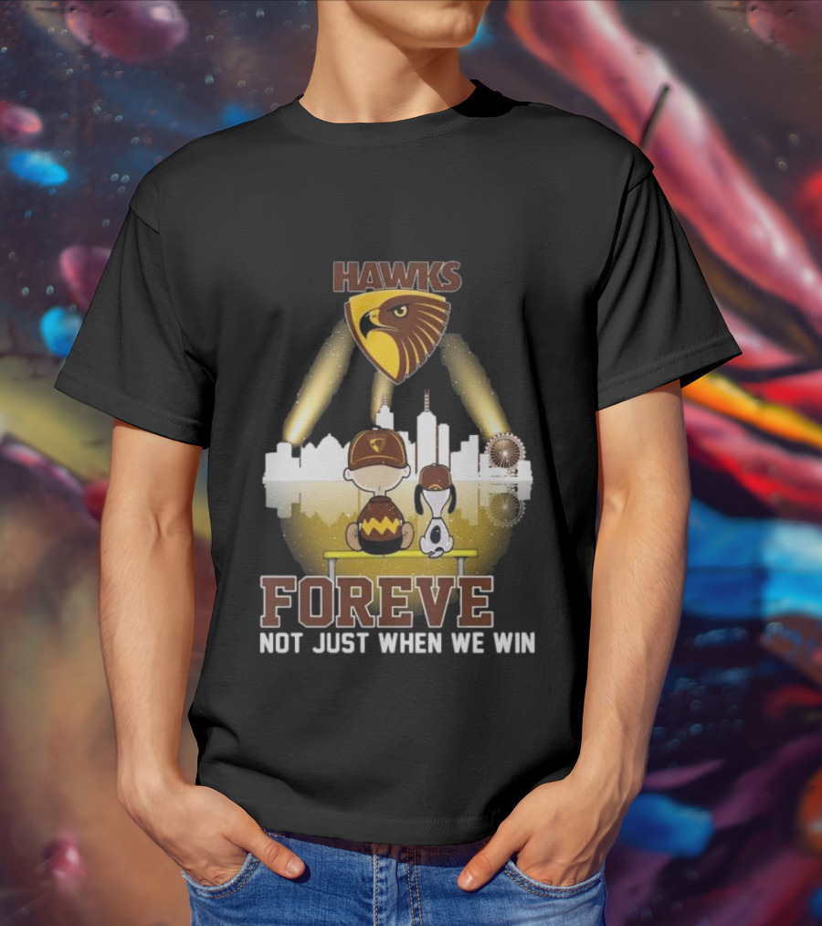 Hawks AFL Forever Not Just When We Win Hawthorn Football Club Fan City Skyline T-Shirt