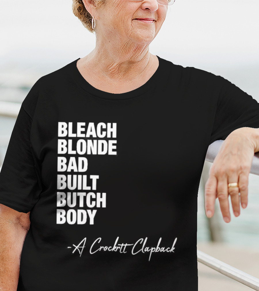 Bleach Blonde Bad Built Butch Body A Crockett Clapback T-Shirt