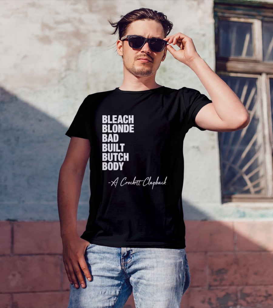Bleach Blonde Bad Built Butch Body A Crockett Clapback T-Shirt