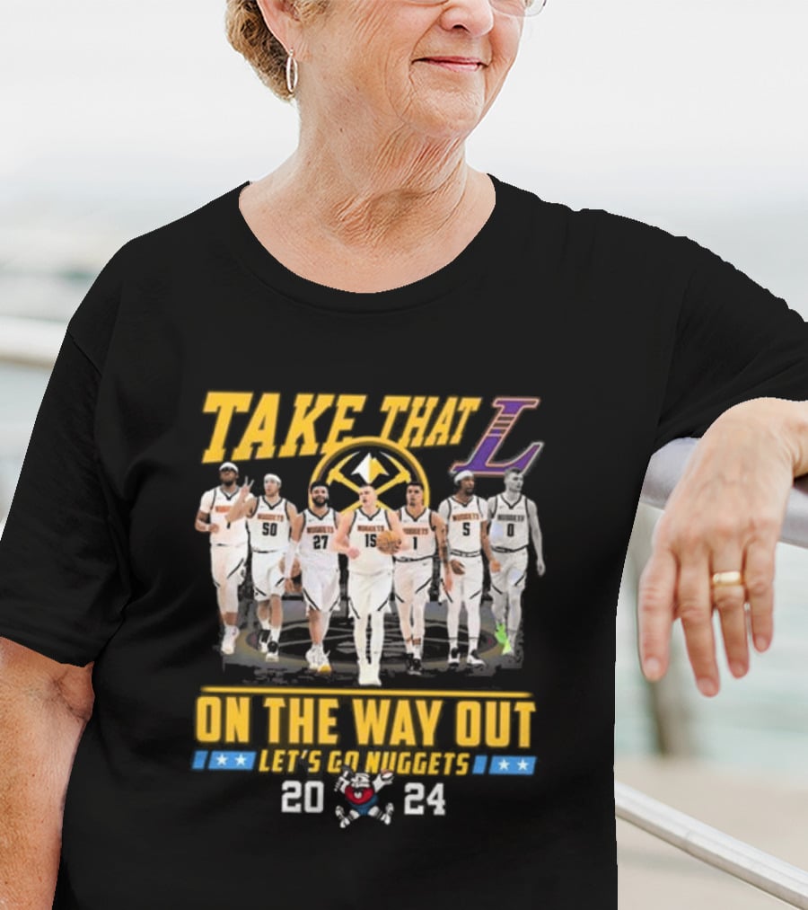 Take That L On The Way Out Let's Go Nuggets T-Shirt