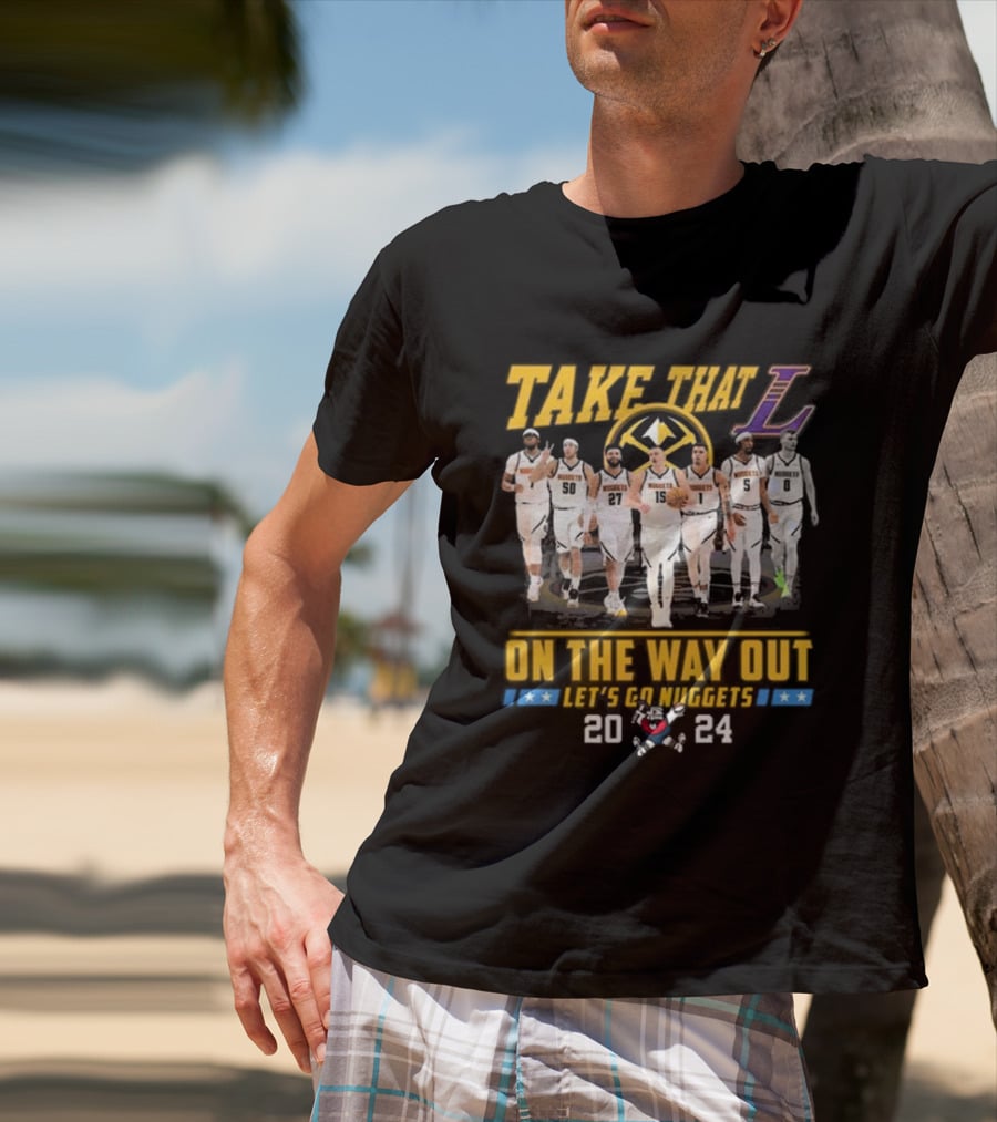 Take That L On The Way Out Let's Go Nuggets T-Shirt