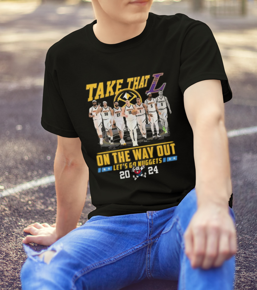Take That L On The Way Out Let's Go Nuggets T-Shirt