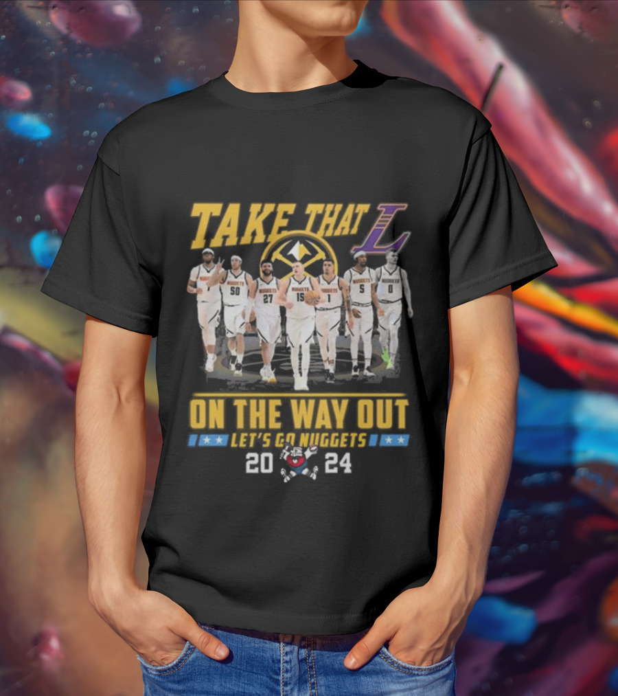 Take That L On The Way Out Let's Go Nuggets T-Shirt