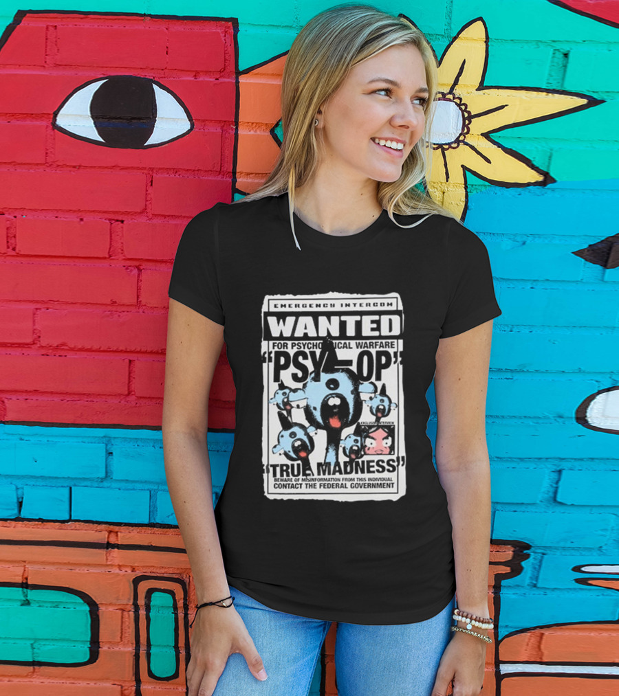 Emergency Intercom Wanted For Psychological Warfare Psyop True Madness T-Shirt