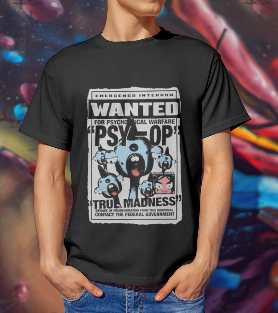 Emergency Intercom Wanted For Psychological Warfare Psyop True Madness T-Shirt
