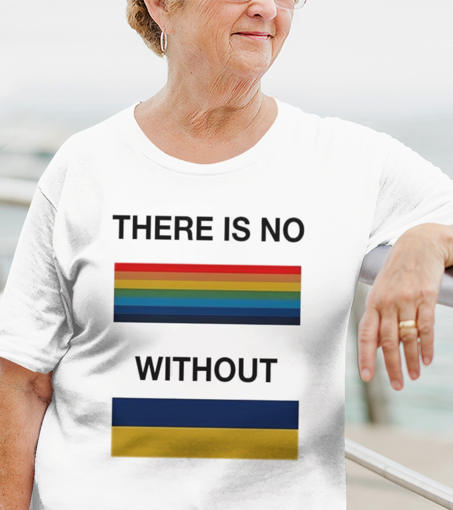 THERE IS NO RAINBOW WITHOUT YELLOW AND BLUE T-Shirt