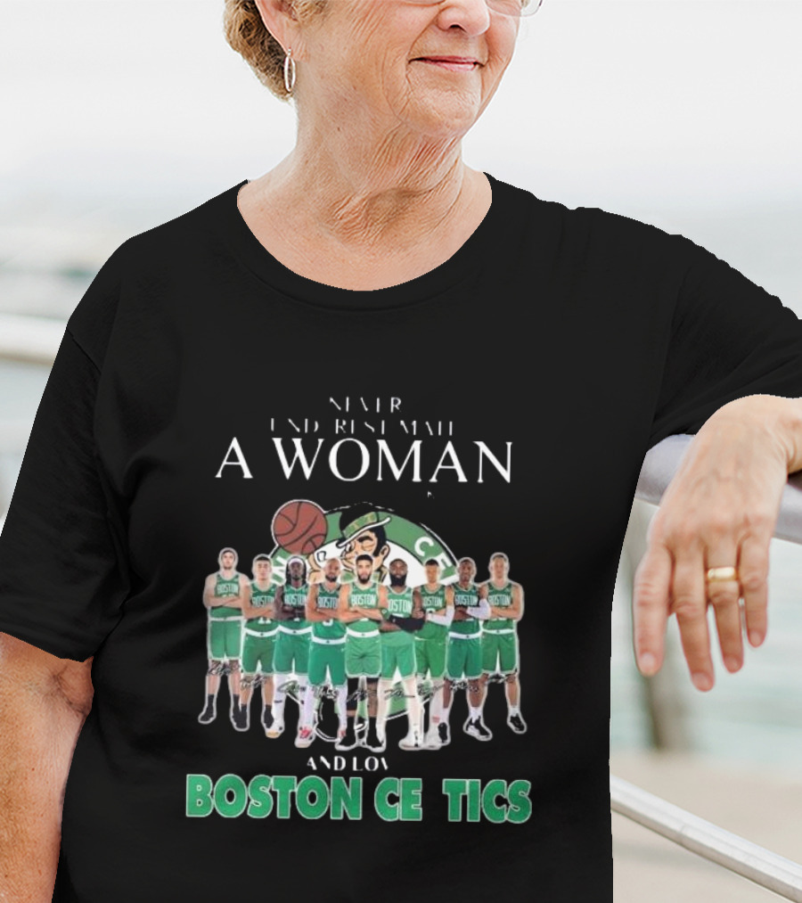Never Underestimate A Woman Who Loves Boston Celtics Basketball Team T-Shirt
