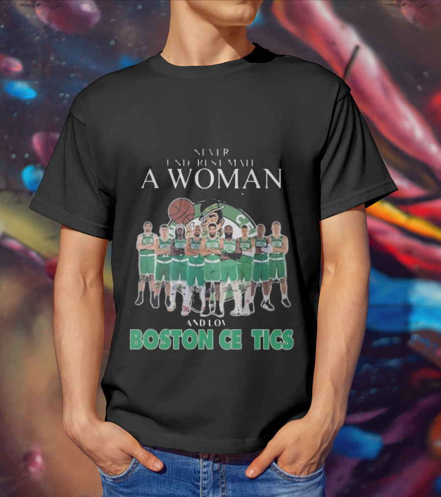 Never Underestimate A Woman Who Loves Boston Celtics Basketball Team T-Shirt