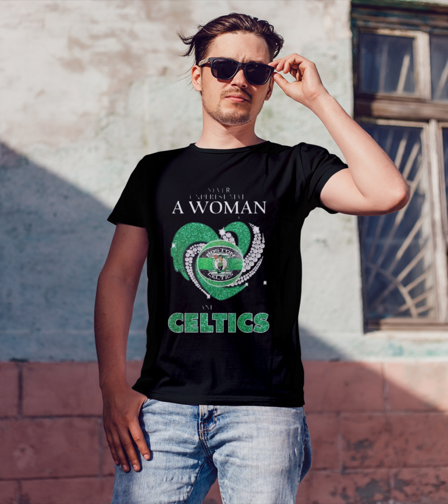 Never Underestimate A Woman Who Loves Boston Celtics T-Shirt