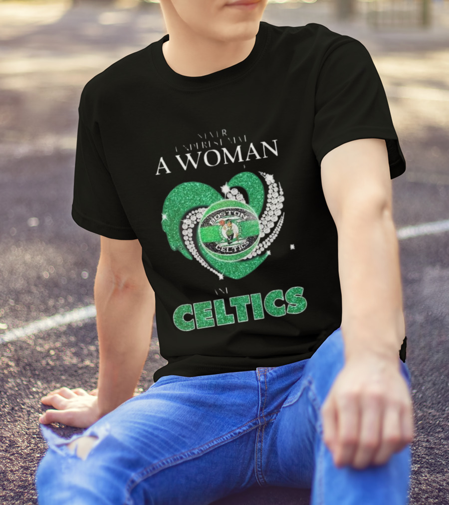 Never Underestimate A Woman Who Loves Boston Celtics T-Shirt