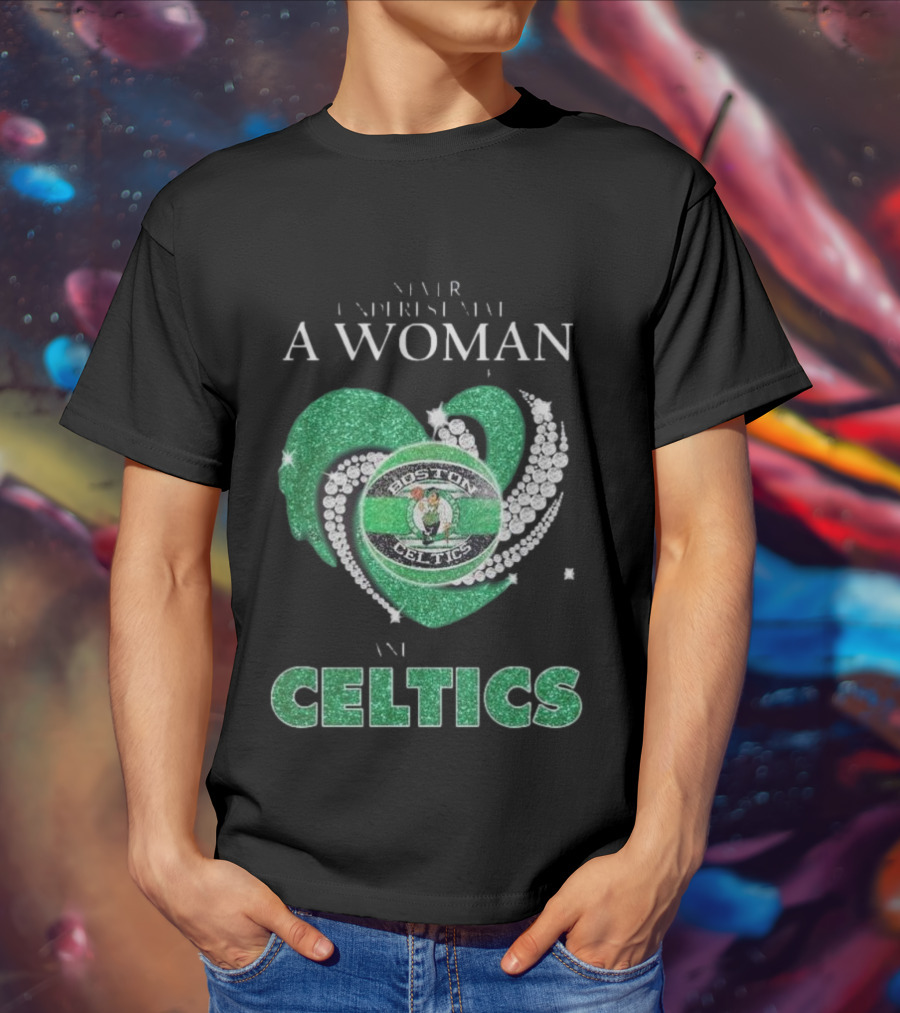 Never Underestimate A Woman Who Loves Boston Celtics T-Shirt