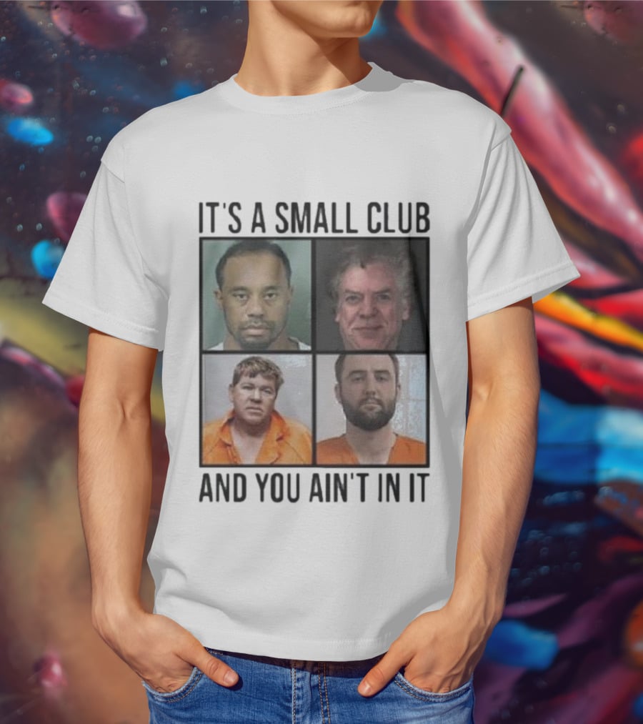 Scottie Scheffler Tiger Woods John Daly Shooter Mcgavin It’s A Small Club And You Ain’t In It T-Shirt