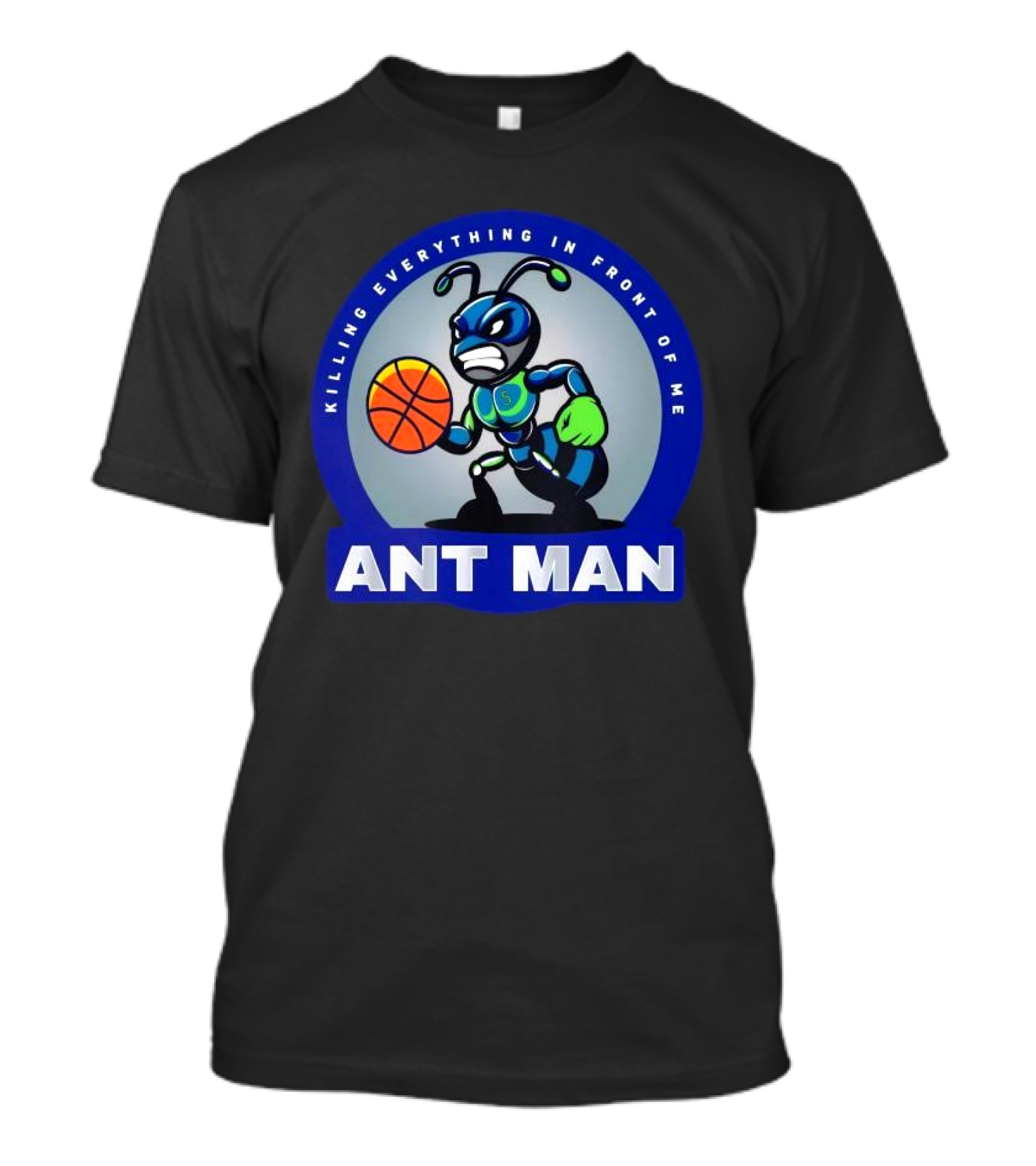 Ant Man Basketball Killing Everything In Front Of Me T-Shirt