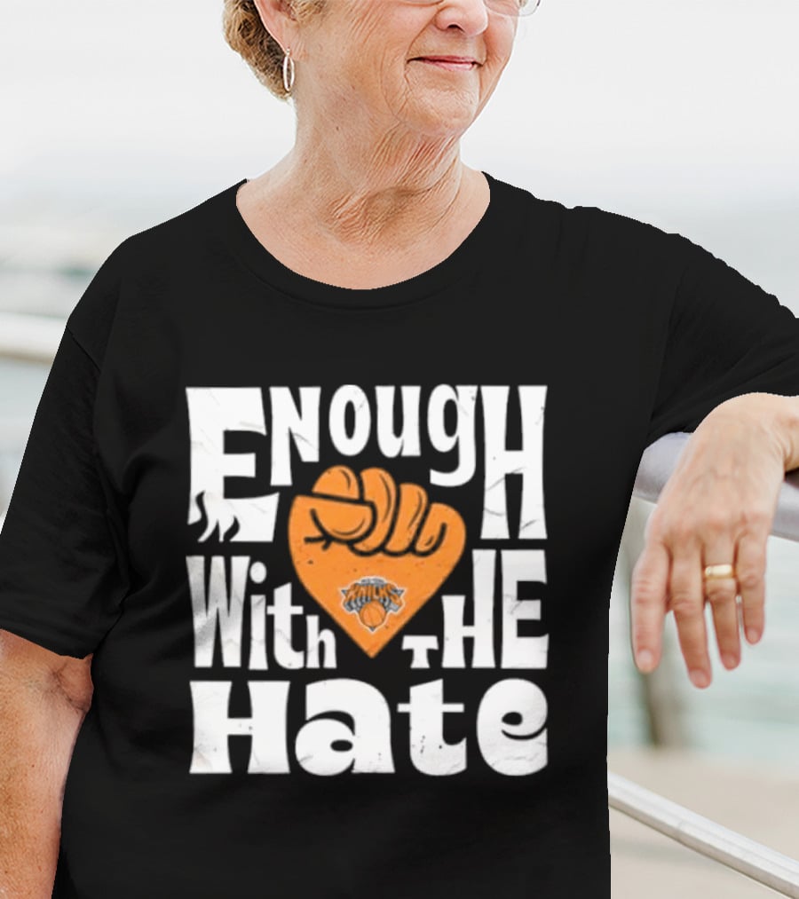 Enough With The Hate New York Knicks T-Shirt