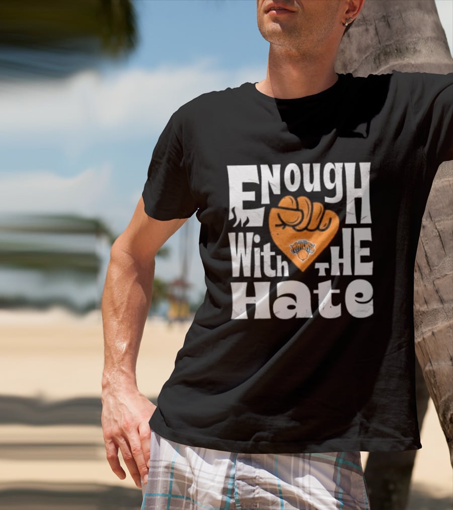 Enough With The Hate New York Knicks T-Shirt