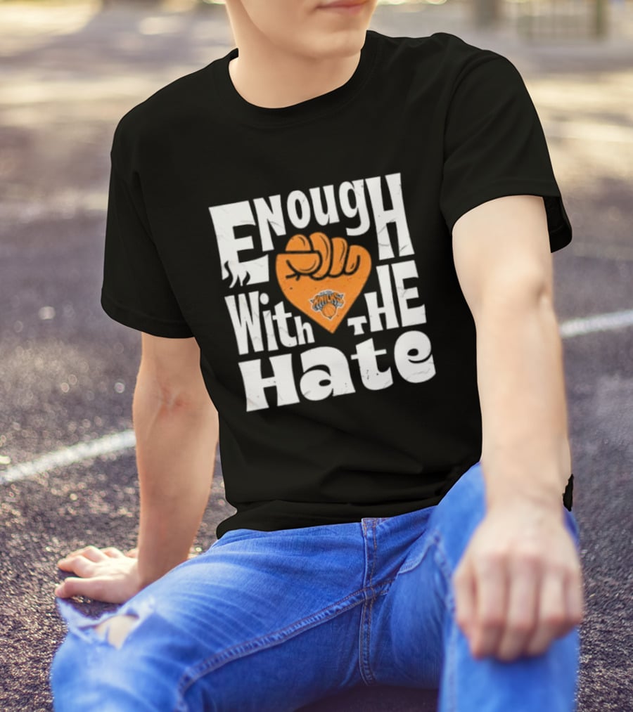 Enough With The Hate New York Knicks T-Shirt