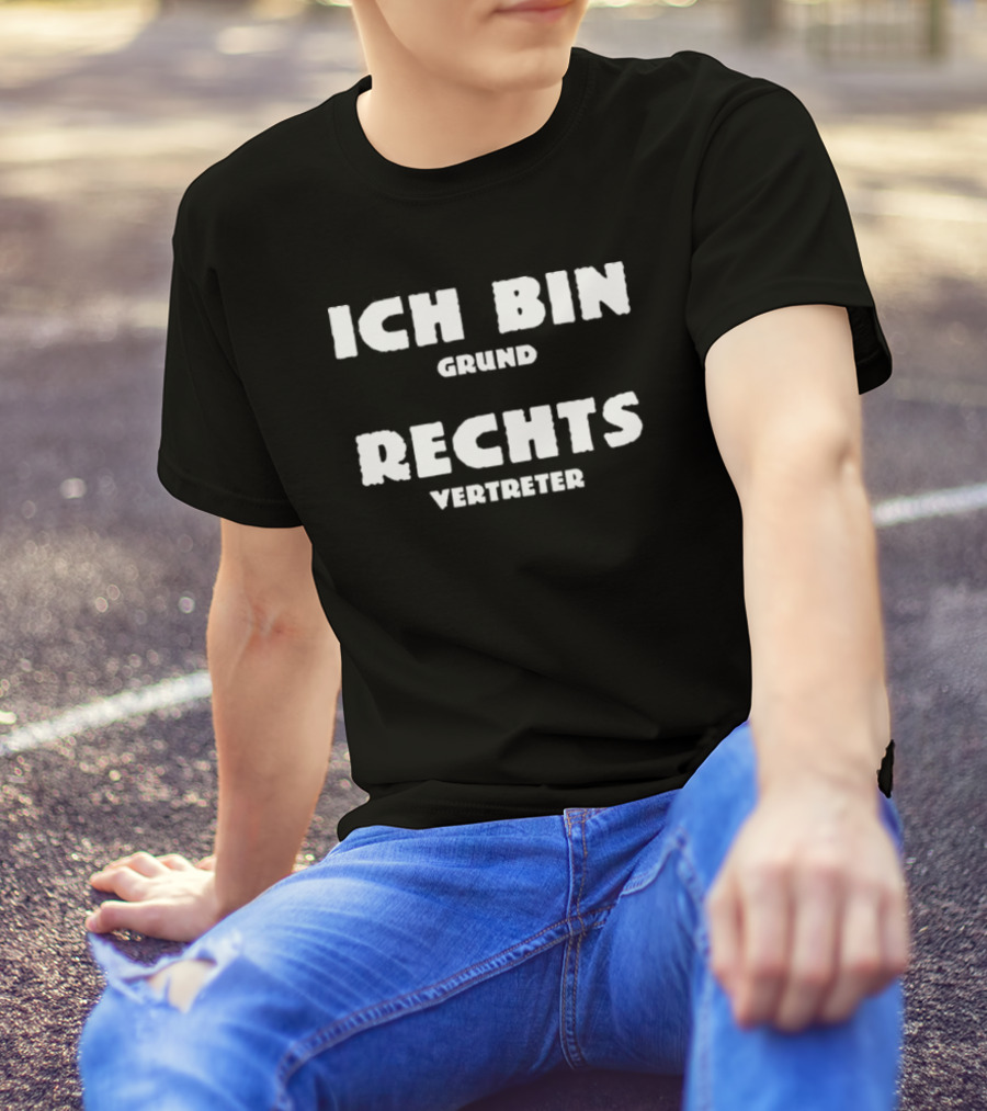 Ich Bin Grund Rechts Vertreter Text T-Shirt