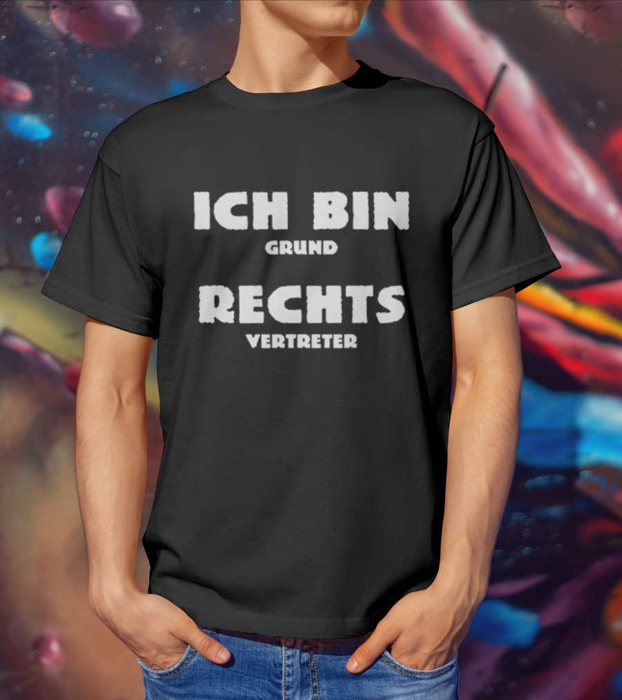 Ich Bin Grund Rechts Vertreter Text T-Shirt