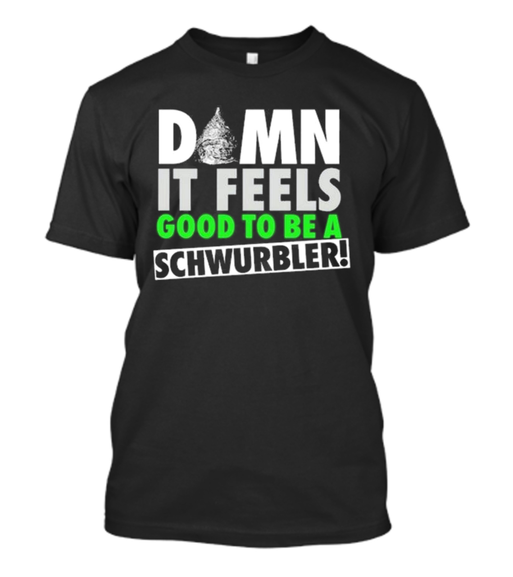 Snicklink Damn It Feels Good To Be A Schwurbler Funny Quote Tinfoil Hat T-Shirt