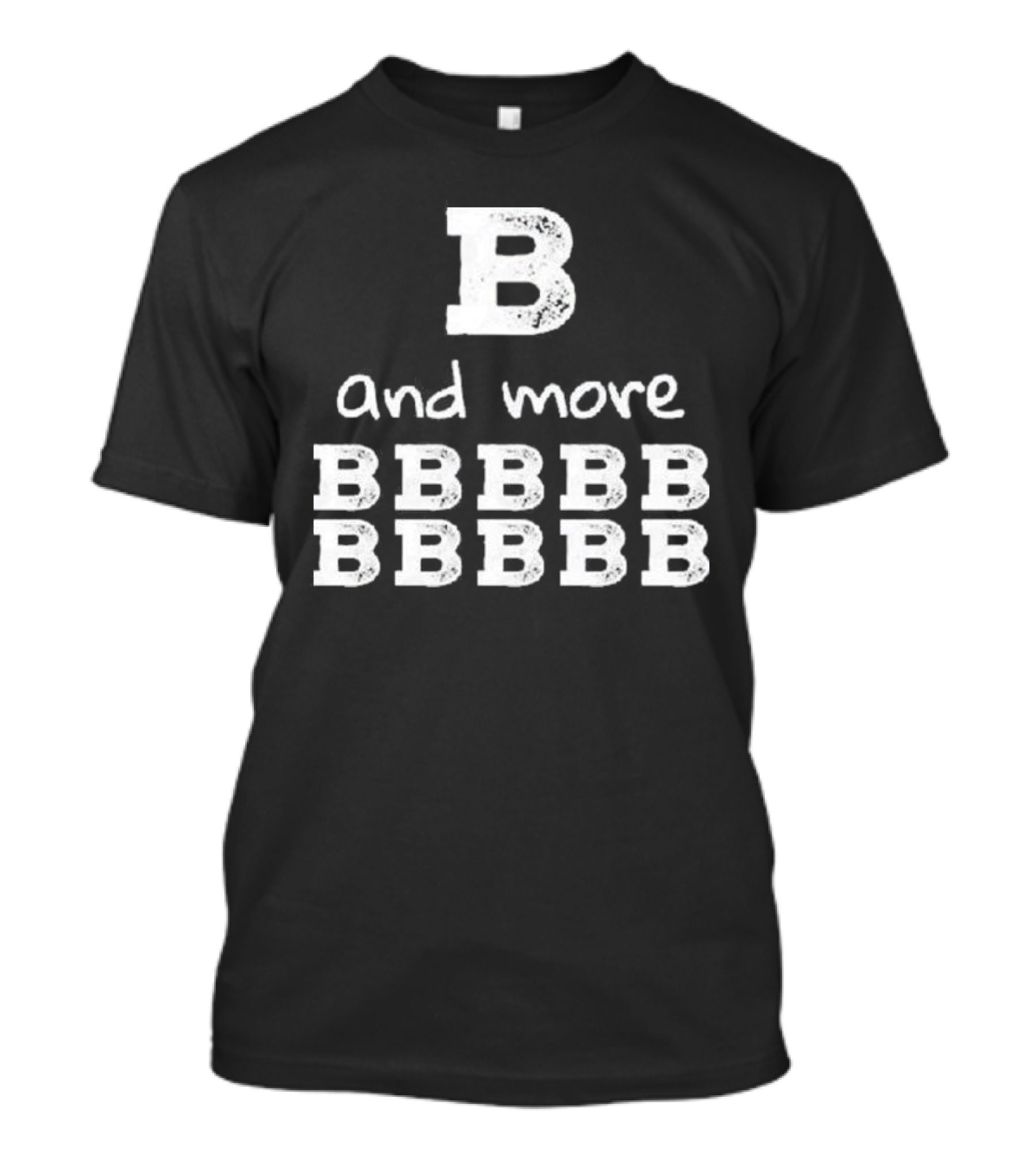B And More B B B B B B B B B B T-Shirt