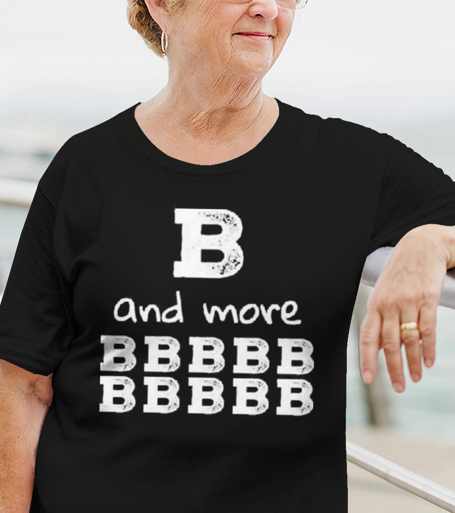 B And More B B B B B B B B B B T-Shirt