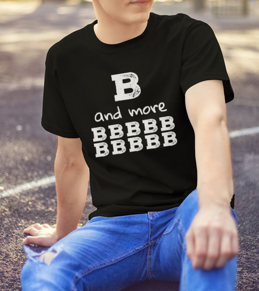 B And More B B B B B B B B B B T-Shirt