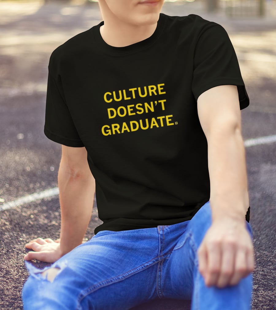 CULTURE DOESN’T GRADUATE T-Shirt